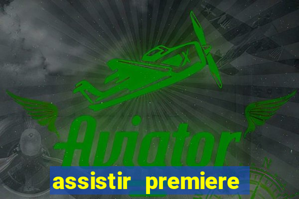 assistir premiere ao vivo gratis
